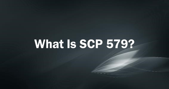 What Is SCP 579